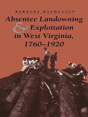 cover image of Absentee Landowning and Exploitation in West Virginia, 1760-1920